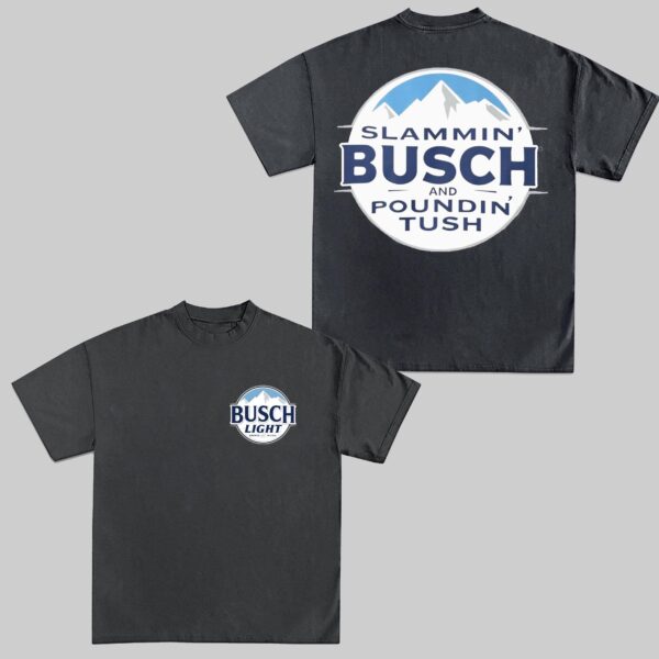 Slammin' Busch & Poundin' Tush T-Shirt - Image 4