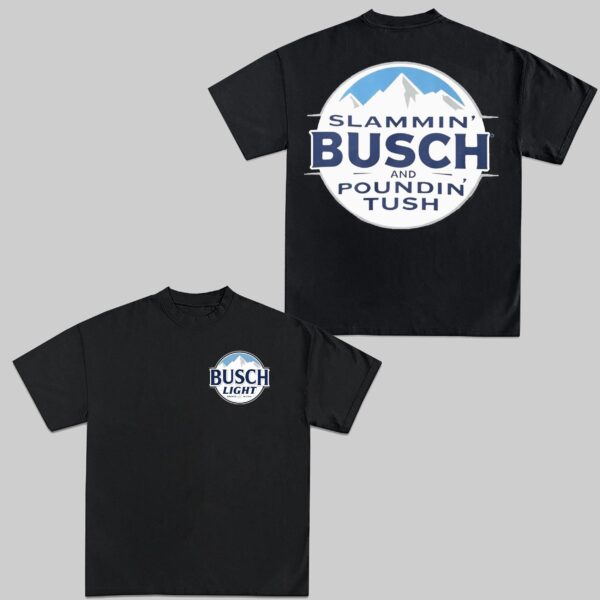 Slammin' Busch & Poundin' Tush T-Shirt